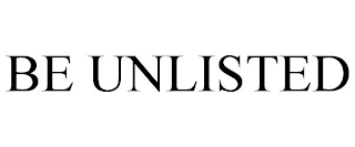 BE UNLISTED