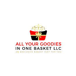 ALL YOUR GOODIES IN ONE BASKET LLC AN EXCLUSIVE BASKET JUST FOR YOU