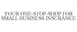YOUR ONE-STOP-SHOP FOR SMALL BUSINESS INSURANCE