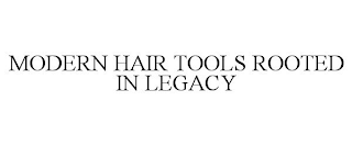 MODERN HAIR TOOLS ROOTED IN LEGACY