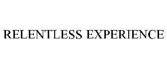 RELENTLESS EXPERIENCE