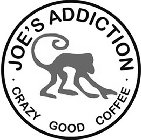 CRAZY GOOD COFFEE · JOE'S ADDICTION ·