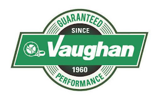 VAUGHAN GUARANTEED PERFORMANCE SINCE 1960