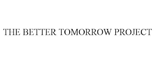 THE BETTER TOMORROW PROJECT