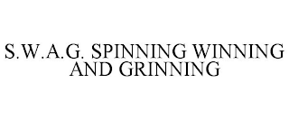 S.W.A.G. SPINNING WINNING AND GRINNING