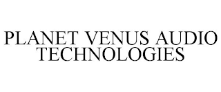 PLANET VENUS AUDIO TECHNOLOGIES