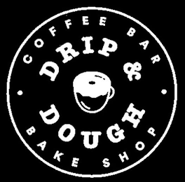DRIP & DOUGH · COFFEE BAR · BAKE SHOP