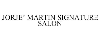 JORJE' MARTIN SIGNATURE SALON