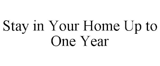 STAY IN YOUR HOME UP TO ONE YEAR