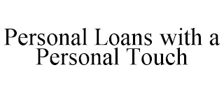 PERSONAL LOANS WITH A PERSONAL TOUCH