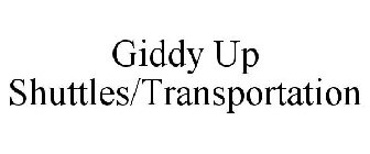 GIDDY UP SHUTTLES/TRANSPORTATION