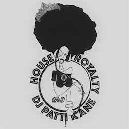 HOUSE ROYALTY DJ PATTI KANE HOUSE ROYALTY DJ PATTI KANE WOD