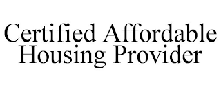 CERTIFIED AFFORDABLE HOUSING PROVIDER