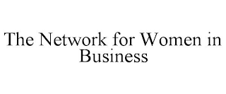 THE NETWORK FOR WOMEN IN BUSINESS