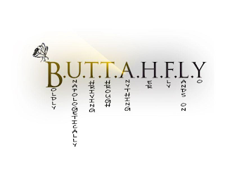 B.U.T.T.A.H.F.L.Y BOLDLY UNAPOLOGETICALLY THRIVING THROUGH ANYTHING HER FLY LANDS ON YO