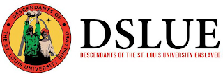 DSLUE DESCENDANTS OF THE ST. LOUIS UNIVERSITY ENSLAVED