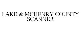 LAKE & MCHENRY COUNTY SCANNER