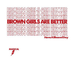 BROWN GIRLS ARE BETTER HAVE A BLESSED DAY MAGICAL