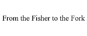 FROM THE FISHER TO THE FORK