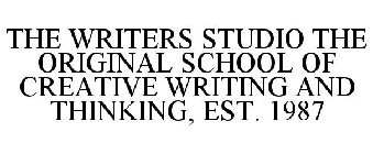 THE WRITERS STUDIO THE ORIGINAL SCHOOL OF CREATIVE WRITING AND THINKING, EST. 1987