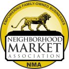 NEIGHBORHOOD MARKET ASSOCIATION NMA EMPOWERING FAMILY-OWNED BUSINESSES