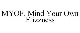 MYOF. MIND YOUR OWN FRIZZNESS
