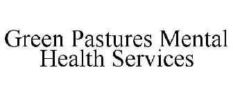 GREEN PASTURES MENTAL HEALTH SERVICES