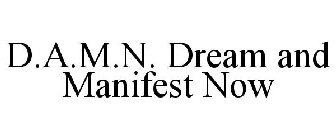 D.A.M.N. DREAM AND MANIFEST NOW