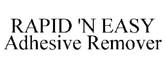 RAPID 'N EASY ADHESIVE REMOVER
