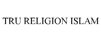 TRU RELIGION ISLAM