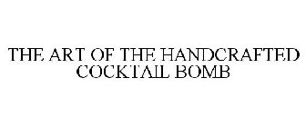 THE ART OF THE HANDCRAFTED COCKTAIL BOMB