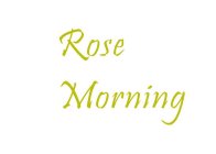 ROSE MORNING