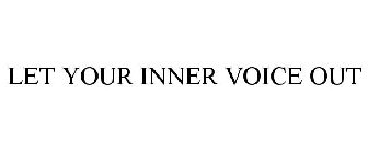 LET YOUR INNER VOICE OUT