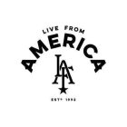 LIVE FROM AMERICA LFA ESTD 1992