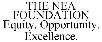 THE NEA FOUNDATION EQUITY. OPPORTUNITY. EXCELLENCE.