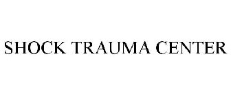 SHOCK TRAUMA CENTER