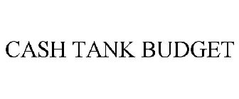 CASH TANK BUDGET