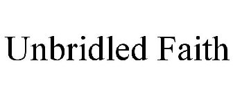 UNBRIDLED FAITH