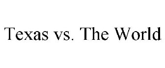 TEXAS VS. THE WORLD