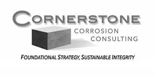 CORNERSTONE CORROSION CONSULTING FOUNDATIONAL STRATEGY, SUSTAINABLE INTEGRITY