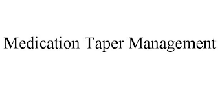 MEDICATION TAPER MANAGEMENT