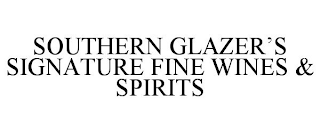 SOUTHERN GLAZER'S SIGNATURE FINE WINES & SPIRITS
