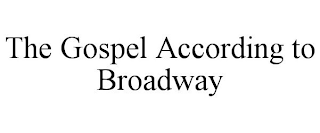 THE GOSPEL ACCORDING TO BROADWAY