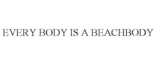 EVERY BODY IS A BEACHBODY