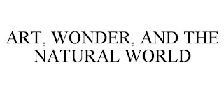 ART, WONDER, AND THE NATURAL WORLD
