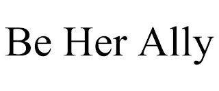 BE HER ALLY