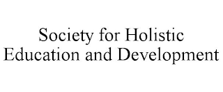 SOCIETY FOR HOLISTIC EDUCATION AND DEVELOPMENT
