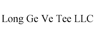 LONG GE VE TEE LLC