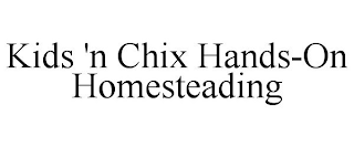 KIDS 'N CHIX HANDS-ON HOMESTEADING
