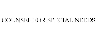 COUNSEL FOR SPECIAL NEEDS